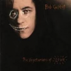 Bob Geldof - The Vegetarians of Love